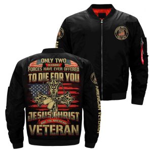 Only two defining forces have ever offered to die for you jesus christ and the american veteran over print Bomber jacket